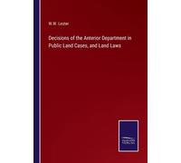 Decisions Of The Anterior Department In Public Land Cases, And Land Laws