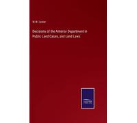 Decisions Of The Anterior Department In Public Land Cases, And Land Laws