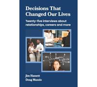 Decisions That Changed Our Lives: Twenty-five interviews about relationships, careers and more
