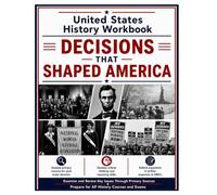 Decisions That Shaped America: United States History Workbook Reading Passages Vocabulary Primary Sources DBQ's Critical Thinking and Writing