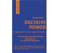 Decisive Power Navigating How to Make Toughest Decisions - Patrick Mukosha - Draft2Digital - Livre en Anglais Patrick MukoshaPatrick Mukosha (Auteur)