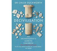 Decivilisation An Archaeologist’s Guide to Tomorrow - Chloë Duckworth - Cassell - ebook (ePub) - Livre