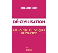 Décivilisation Les nouvelles logiques de l'emprise - Roland Gori - Les Liens Qui Liberent - broché - Essai