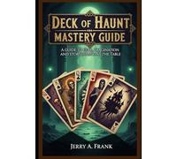 Deck of Haunt Mastery Guide: A Guide to Fear, Imagination, and Storytelling at the Table