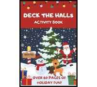 DECK THE HALLS ACTIVITY BOOK: OVER 60 PAGES OF HOLIDAY FUN!: Stocking Stuffer Activity Book for Kids’ Holiday Gifts | Christmas Activity Book for Kids ... Spot the Difference, Coloring and More!