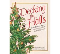 Decking the Halls: Trees, Flowers, Herbs & Greenery to Celebrate the Holiday Season