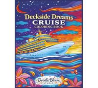 Deckside Dreams Cruise Coloring Book: A Relaxing Collection Of Beautiful Cruise Ships To Color