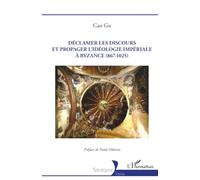 Cao Gu – Déclamer les discours et propager l'idéologie impériale à Byzance (867-1025) – Broché