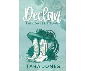 Declan: Romance cowboy au Texas : Grumpy x Sunshine, Cohabitation forcée et ex-militaire protecteur (Les Cœurs Hartwell, t.1)