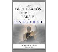 DECLARACIÓN BÍBLICA PARA EL RESURGIMIENTO: Confesiones proféticas y afirmaciones positivas diarias para obtener favor, prosperidad y dominio en cada temporada