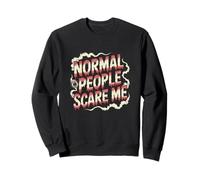 Déclaration Amusante des Gens normaux Scare Me Dictons drôles Sweatshirt
