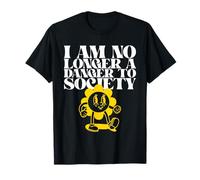 Déclaration Amusante « I Am No Longer A Danger to Society » T-Shirt
