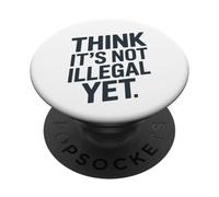 Déclaration Amusante « Think It's Not Illégal Yet » PopSockets PopGrip Adhésif