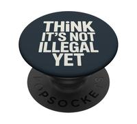 Déclaration Amusante « Think It's Not Illégal Yet » PopSockets PopGrip Adhésif