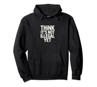 Déclaration Amusante « Think It's Not Illégal Yet » Sweat à Capuche