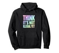 Déclaration Amusante « Think It's Not Illégal Yet » Sweat à Capuche