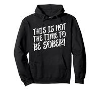 Déclaration Amusante « This is Not The Time to Be Sober » Sweat à Capuche