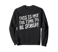 Déclaration Amusante « This is Not The Time to Be Sober » Sweatshirt
