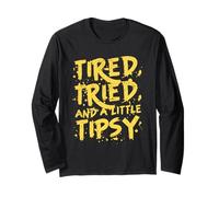 Déclaration audacieuse et amusante « Tired Tried and a Little Tipsy » Manche Longue