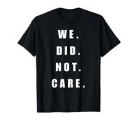 Déclaration audacieuse « We Did Not Care » pour Une Tenue décontractée T-Shirt