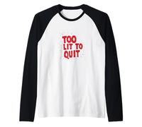 Déclaration Cool Too lit to Quit pour Homme et Femme Manche Raglan