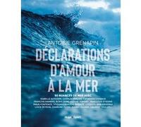 Déclaration d'amour à la mer Antoine Grenapin (Auteur)