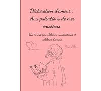 Déclaration d'amour : aux pulsations de mes émotions: Pour Elle