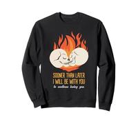 Déclaration d'amour éternel « Sooner Than Later I Will Be with You » Sweatshirt