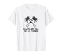 Déclaration de Hache : « I Have Good Aim » - Ask My Targets T-Shirt