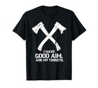 Déclaration de Hache : « I Have Good Aim » - Ask My Targets T-Shirt