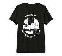 Déclaration de randonnée Amusante « If I Get Lost Please Don't Find Me » T-Shirt Haut de Gamme