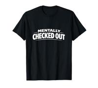 Déclaration de statut Personnel Amusante et Minimale Mentally Checked Out T-Shirt
