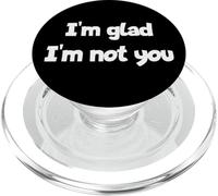 Déclaration d'humour Sarcastique « I'm Glad I'm Not You » PopSockets PopGrip pour MagSafe