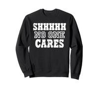 Déclaration d'humour Sarcastique Shhh No One Cares Sweatshirt