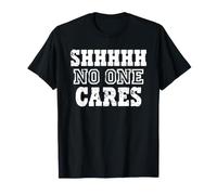 Déclaration d'humour Sarcastique Shhh No One Cares T-Shirt
