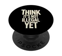 Déclaration d'humour « Think It's Not Illégal Yet » PopSockets PopGrip Adhésif