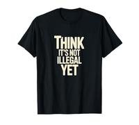 Déclaration d'humour « Think It's Not Illégal Yet » T-Shirt