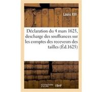 Déclaration du 4 mars 1625, pour la descharge des souffrances faictes sur les comptes des receveurs Louis XIII (Auteur)