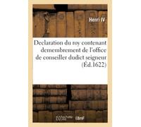 Declaration Du Roy Contenant Demembrement De L'office De Conseiller Dudict Seigneur