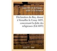 Déclaration du Roy, donné à Versailles le 8 may 1693, concernant la dotte des religieuses Alexandre-Claude Scudéry (Auteur)