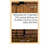 Déclaration du Roy du 3 septembre 1643, portant décharge de 10 millions de livres sur les tailles Alexandre-Claude Scudéry (Auteur)