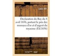 Declaration du Roy du 8 avril 1656, portant le prix des monoyes d'or et d'argent du royaume Alexandre-Claude Scudéry (Auteur)