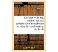 Declaration Du Roy, Portant Continuation Aux Ecclesiastiques De Rachepter Pendant Cinq Années
