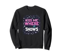 Déclaration « Embrasse-Moi où il Neige » pour Une Saison hivernale Amusante Sweatshirt