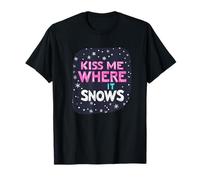 Déclaration « Embrasse-Moi où il Neige » pour Une Saison hivernale Amusante T-Shirt