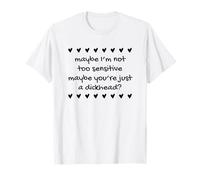 Déclaration Humoristique en Forme de cœur avec Inscription « Maybe I'm Not Too Sensitive » T-Shirt