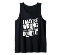 Déclaration Humoristique « I May Be Wrong But I Doubt It » Débardeur