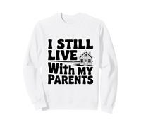 Déclaration Humoristique « I Still Live with My Parents » Sweatshirt