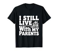 Déclaration Humoristique « I Still Live with My Parents » T-Shirt