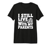 Déclaration Humoristique « I Still Live with My Parents » T-Shirt Haut de Gamme